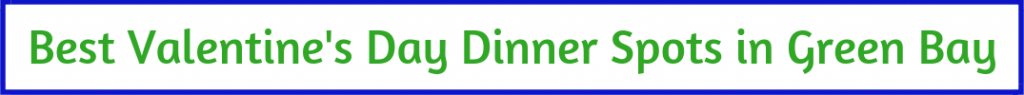 blue and green button with text "best valentine's day dinner spots in green bay"